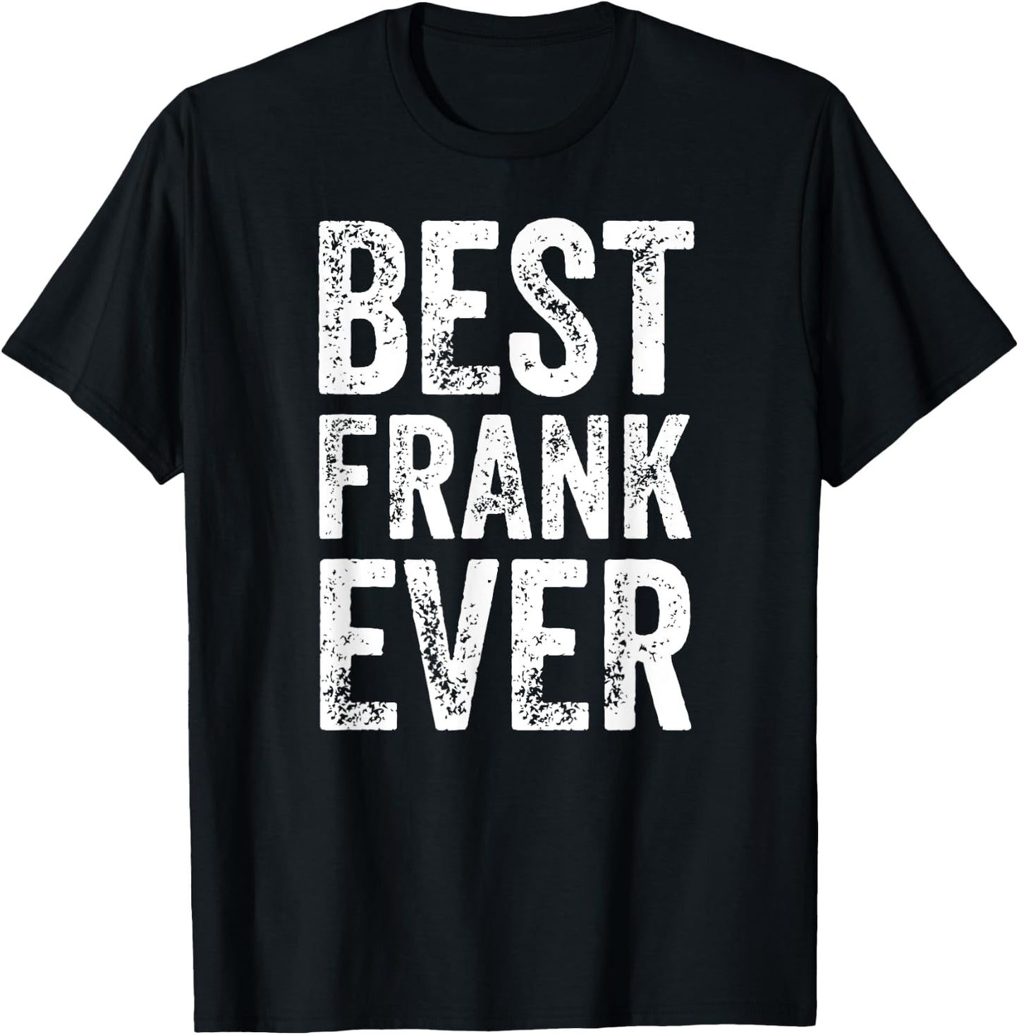 Best Frank Ever Shirt Funny Personalized First Name Frank T-Shirt - T-Shirt | Black