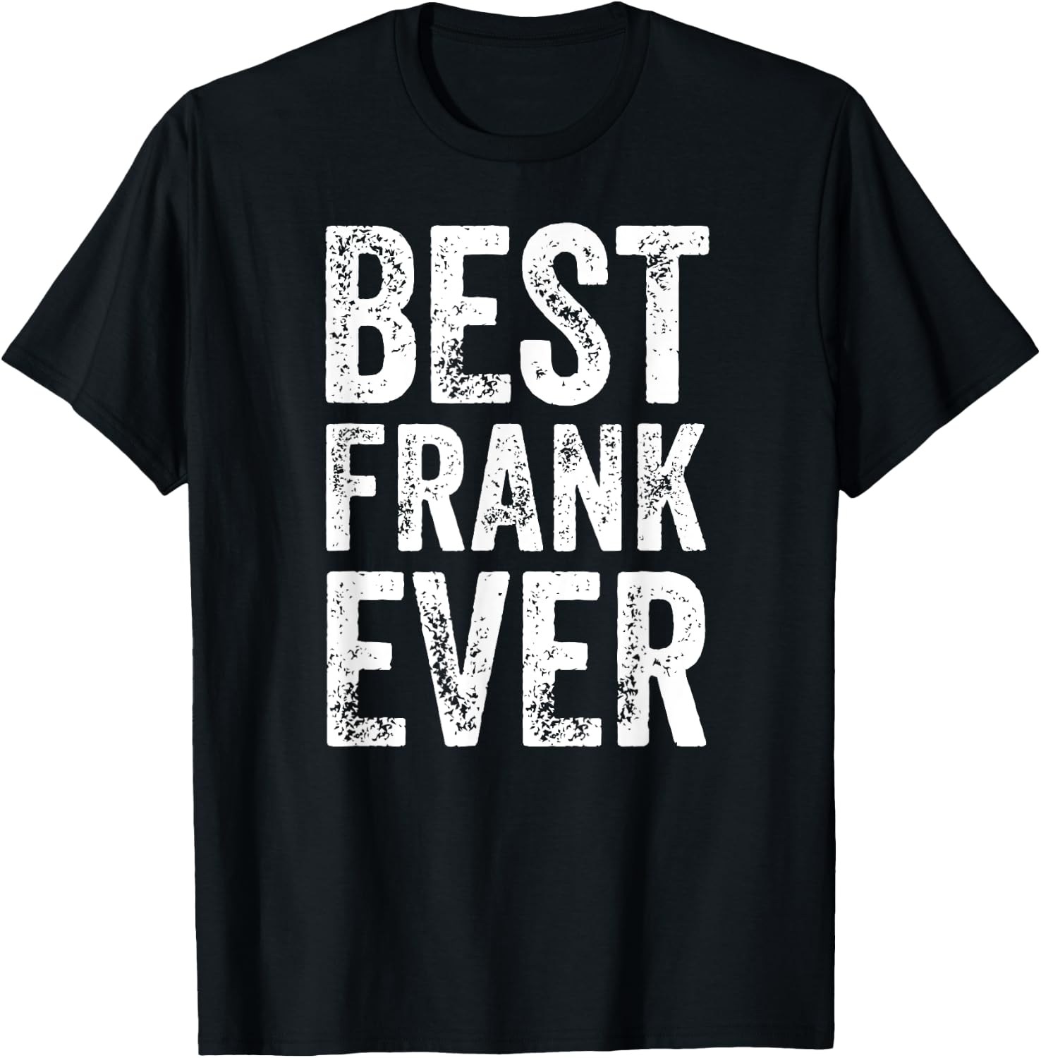 Best Frank Ever Shirt Funny Personalized First Name Frank T-Shirt - T-Shirt | Black