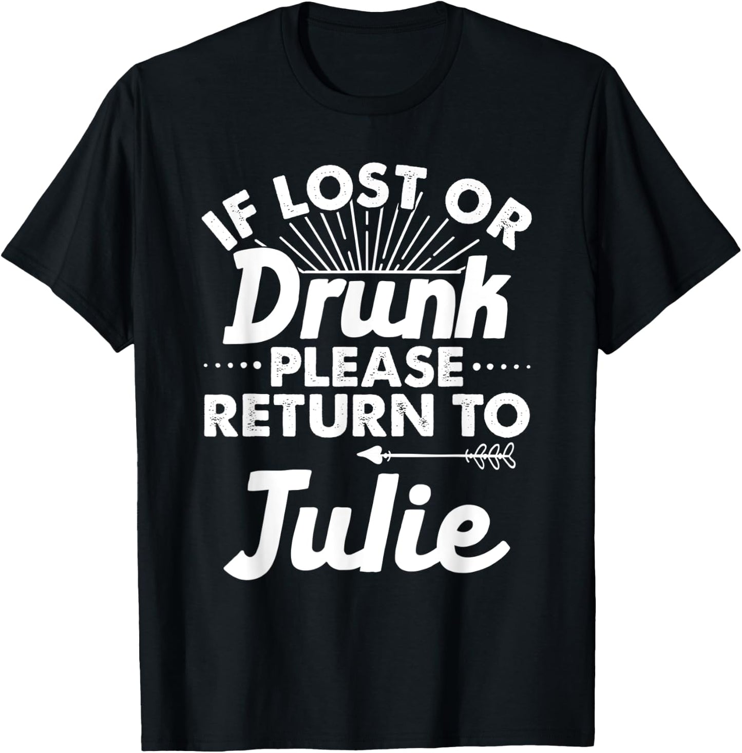 If Lost Or Drunk Please Return To JULIE Gift Name Women T-Shirt - T-Shirt | Black