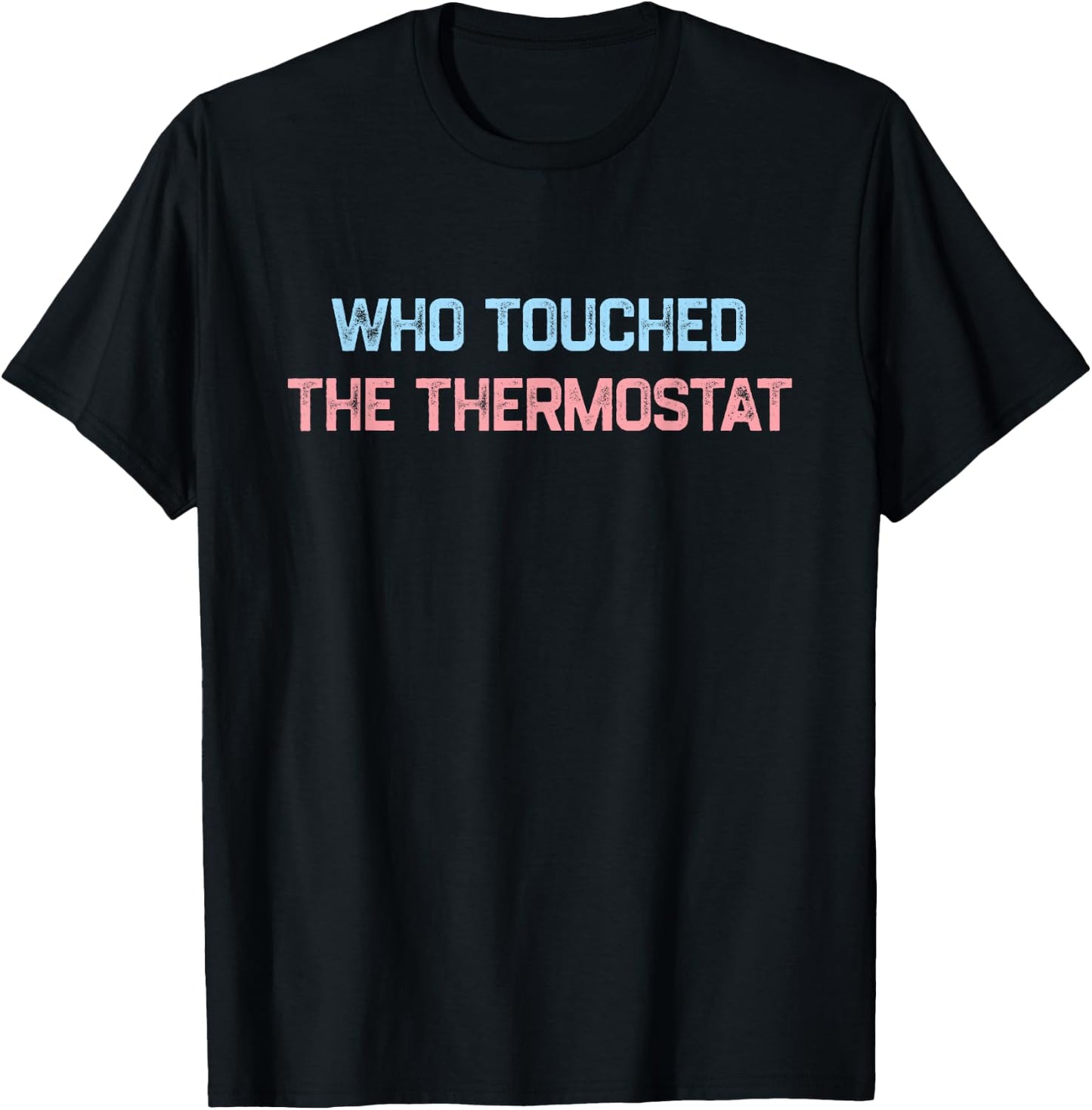 Who Touched The Thermostat, Funny Dad Gift T-Shirt - T-Shirt | Black