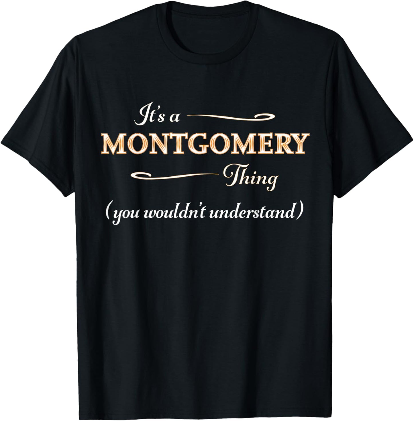 It's a MONTGOMERY Thing, You Wouldn't Understand | Name Gift T-Shirt - T-Shirt | Black