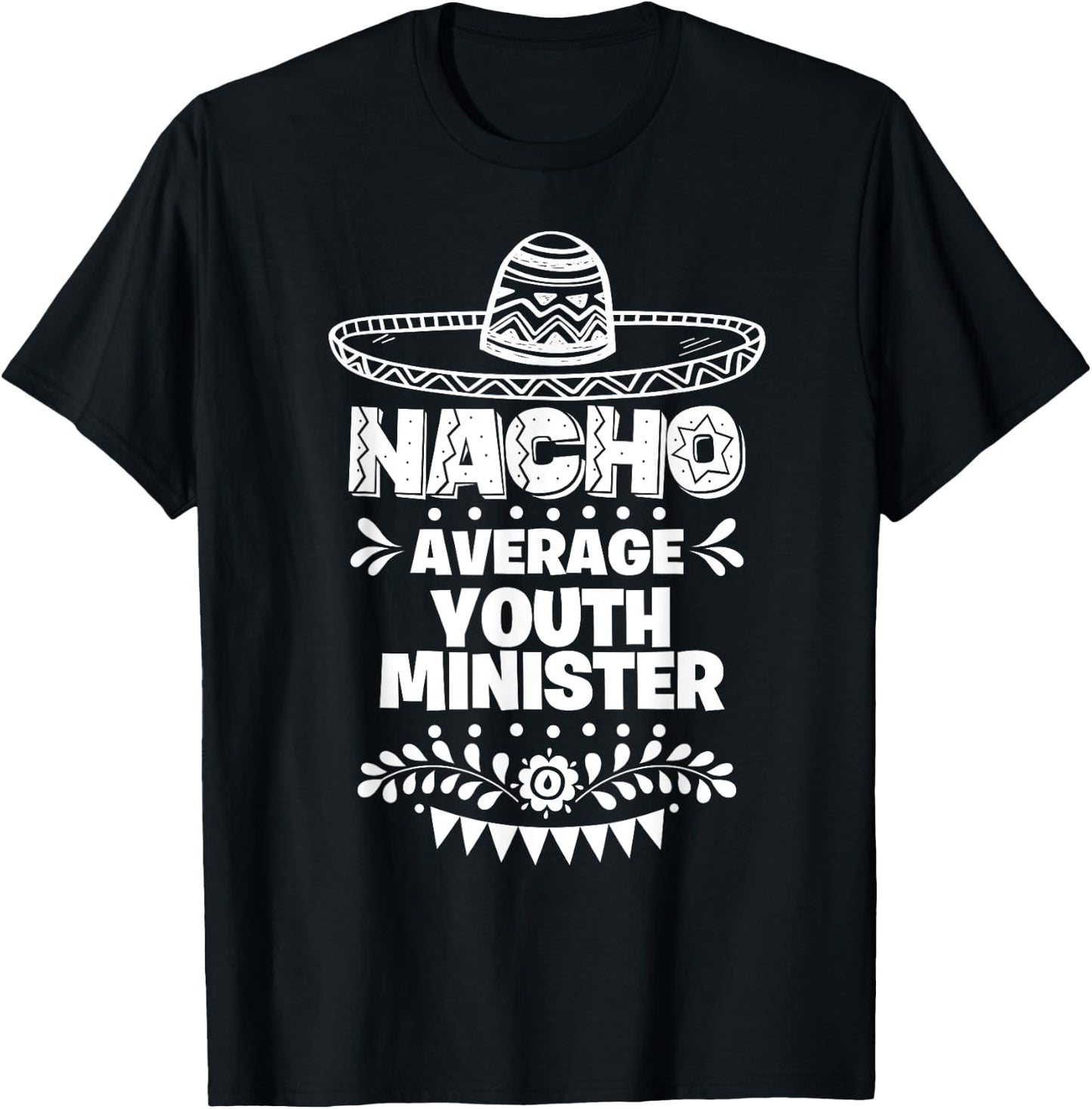 Nacho Average Youth minister Fun Gift Cinco De Mayo T-Shirt - T-Shirt | Black