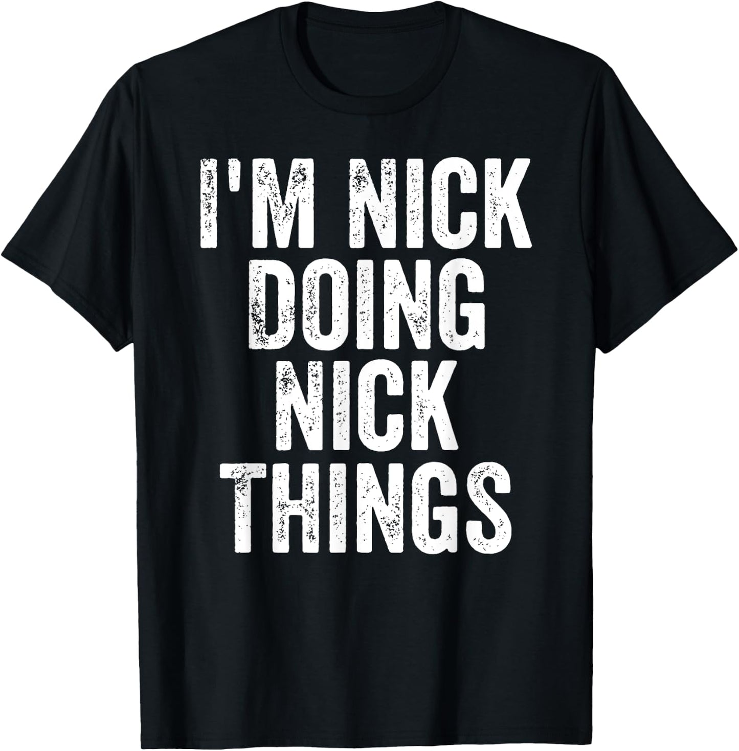 I'm Nick Doing Nick Things Shirt Personalized First Name T-Shirt - T-Shirt | Black