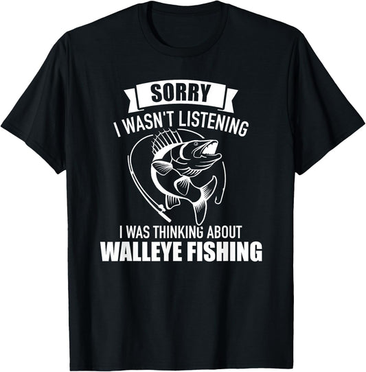 Sorry I wasn't listening was thinking about walleye fishing T-Shirt - T-Shirt | Black