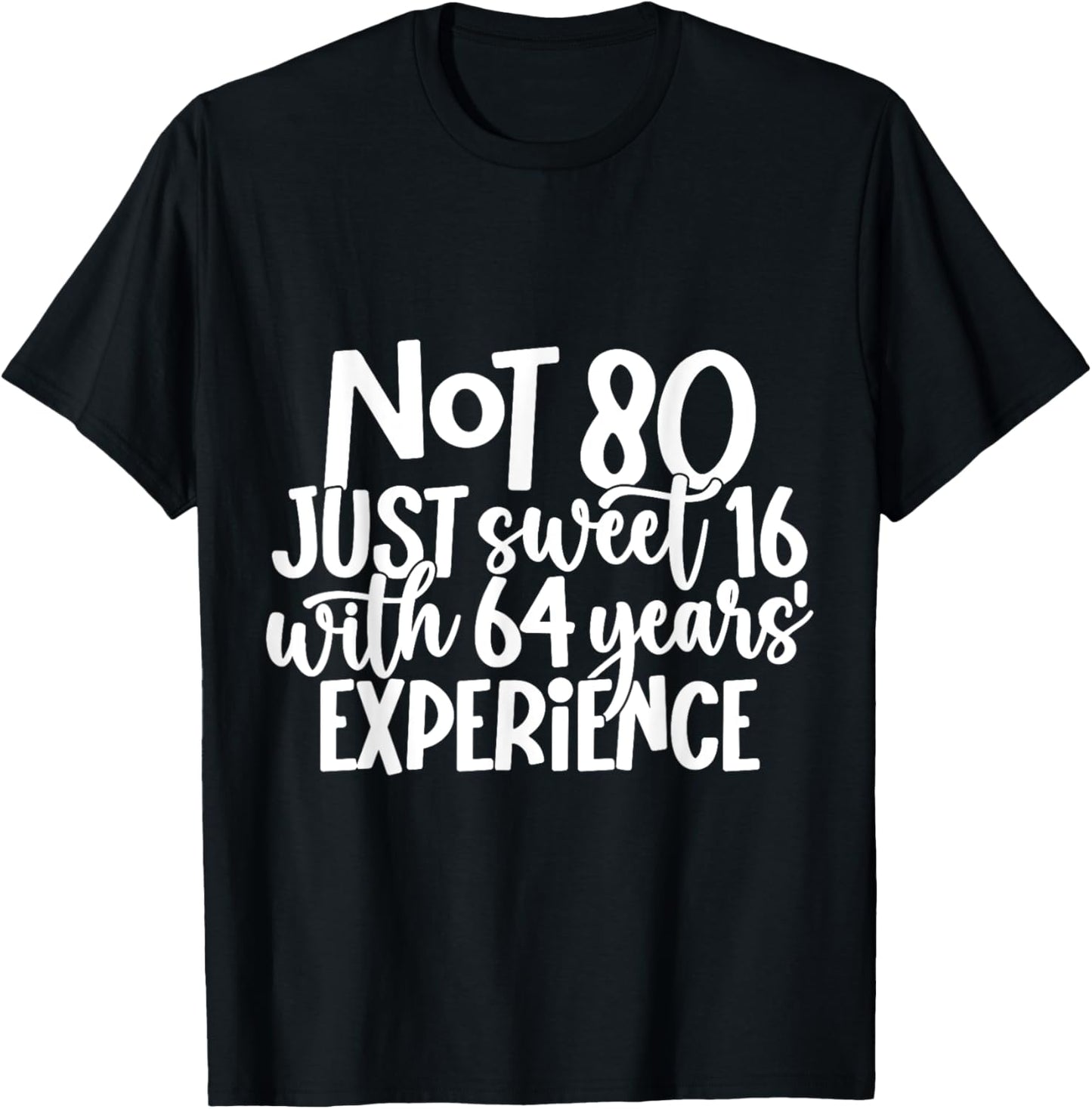 Not 80 Just Sweet 16 With 64 Years Experience 80th Birthday T-Shirt - T-Shirt | Black