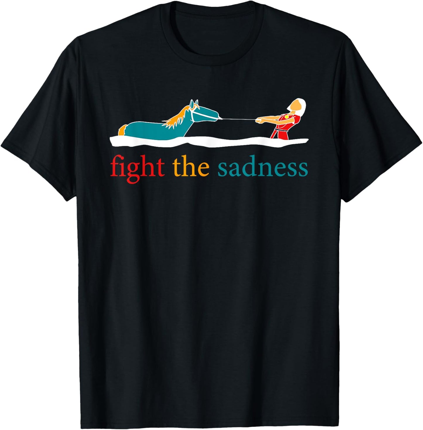Fight The Sadness funny apparel T-Shirt - T-Shirt | Black