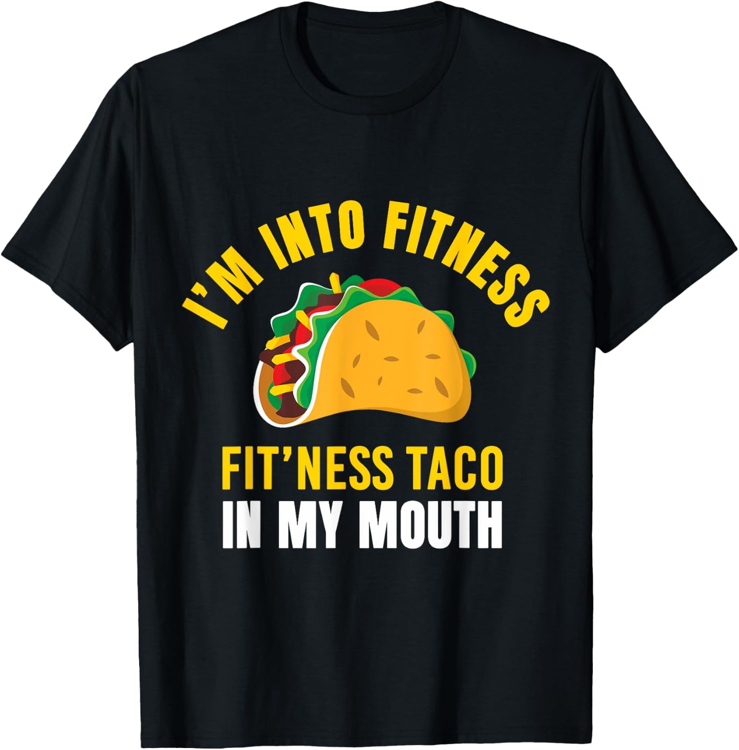 I'm Into Fitness Taco in My Mouth Funny Taco Lover Men Women T-Shirt - T-Shirt | Black