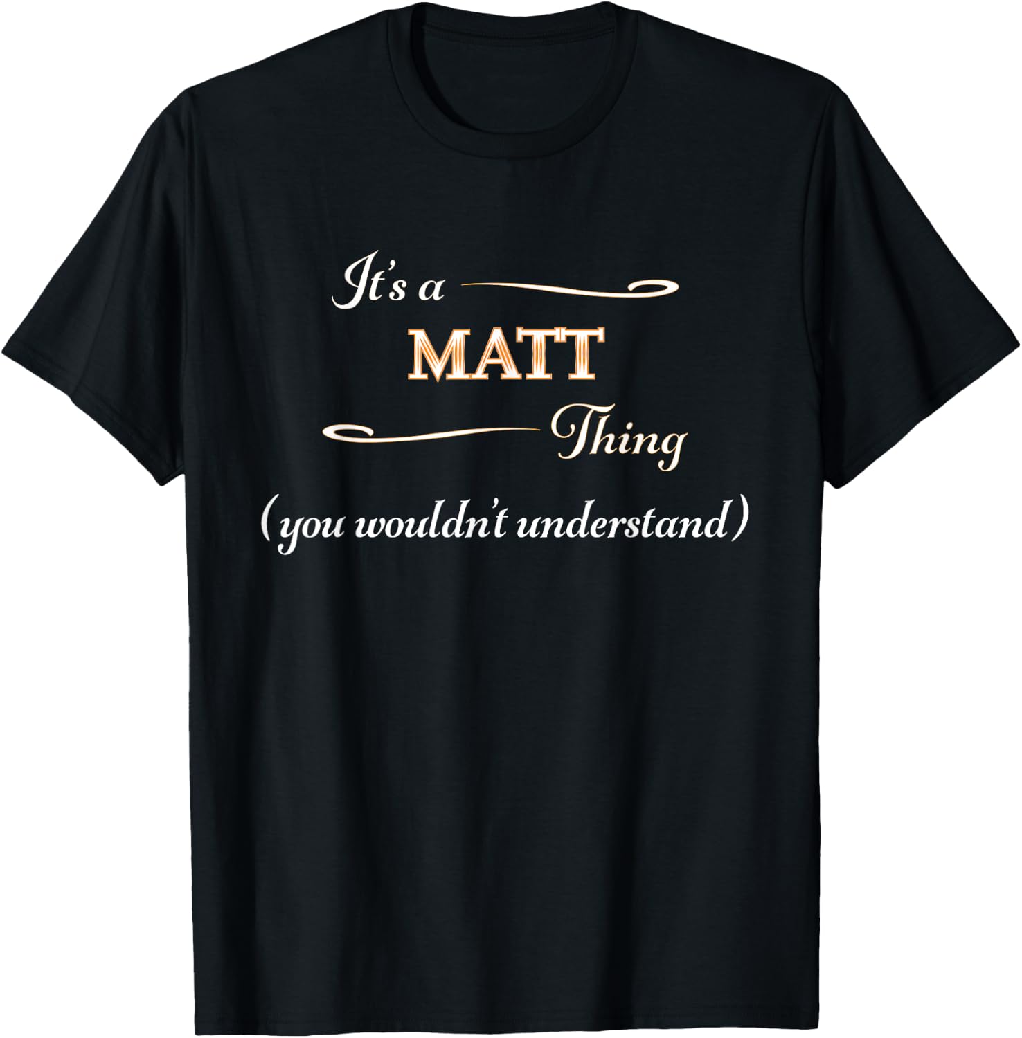 It's a Matte Thing, You Wouldn't Understand | Name Gift T-Shirt - T-Shirt | Black