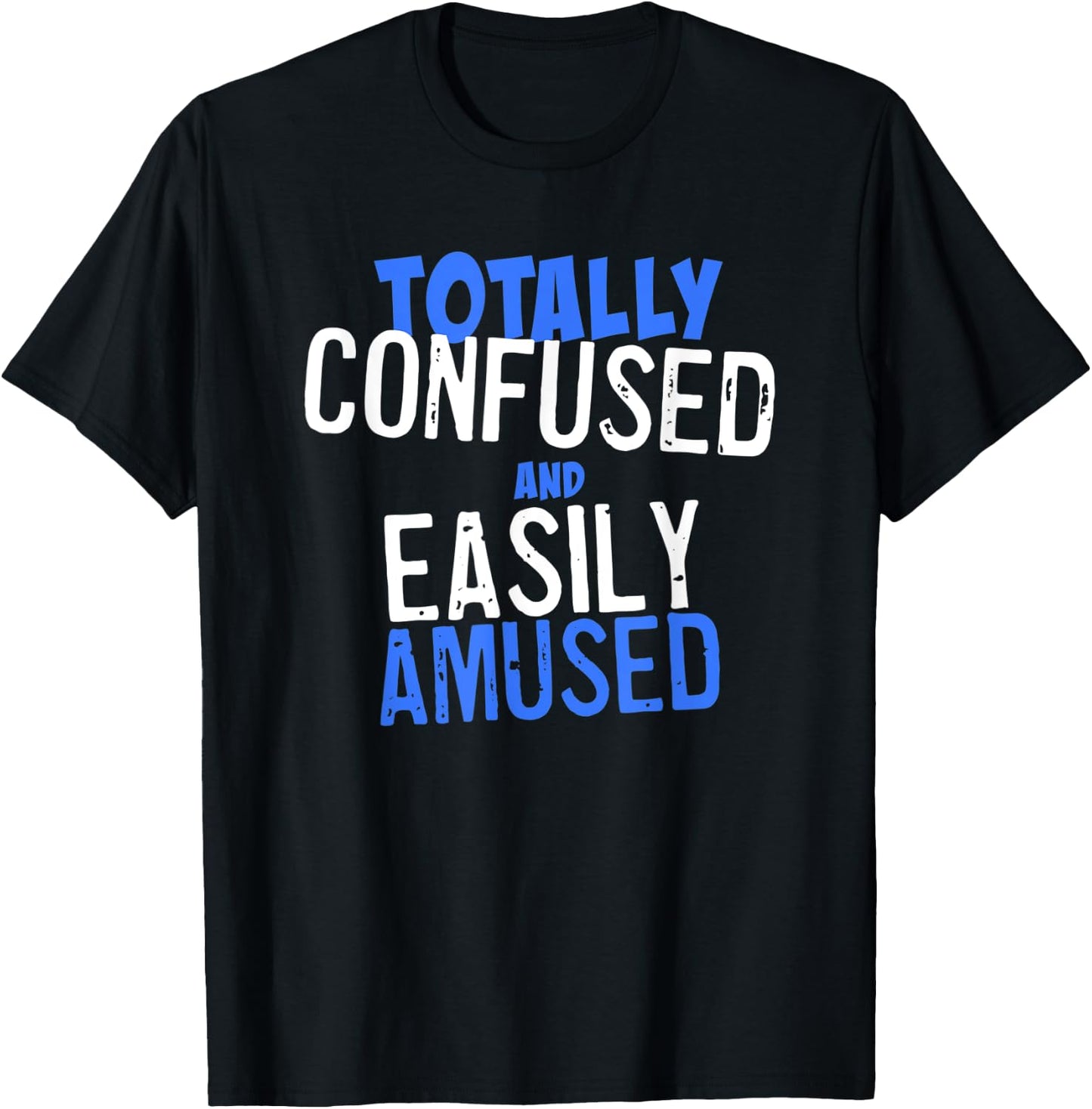 Totally Confused and Easily Amused T-Shirt - T-Shirt | Black