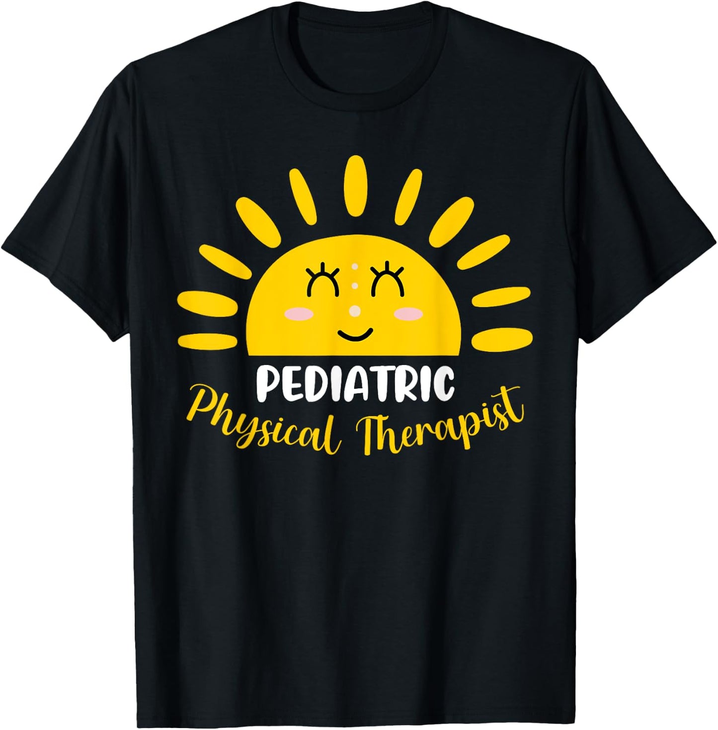 Pediatric Physical Therapist Funny Sunshine PT Therapy Men Women T-Shirt - T-Shirt | Black