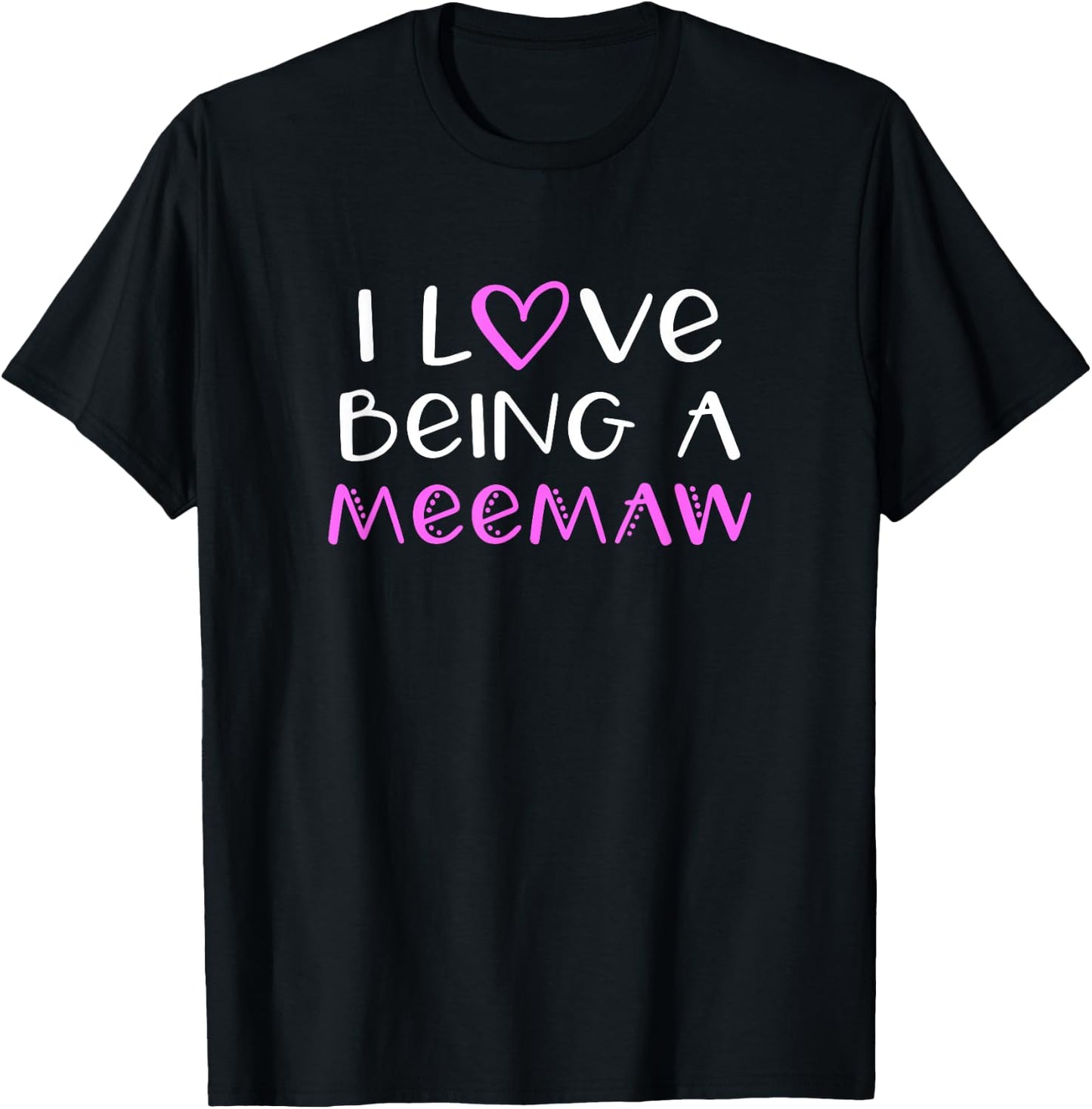 I Love Being A MeeMaw Cute Cool Mee-Maw T-Shirt - T-Shirt | Black