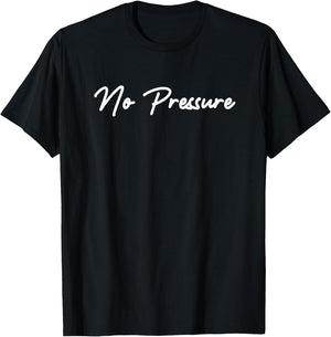 No Pressure T-Shirt - T-Shirt | Black