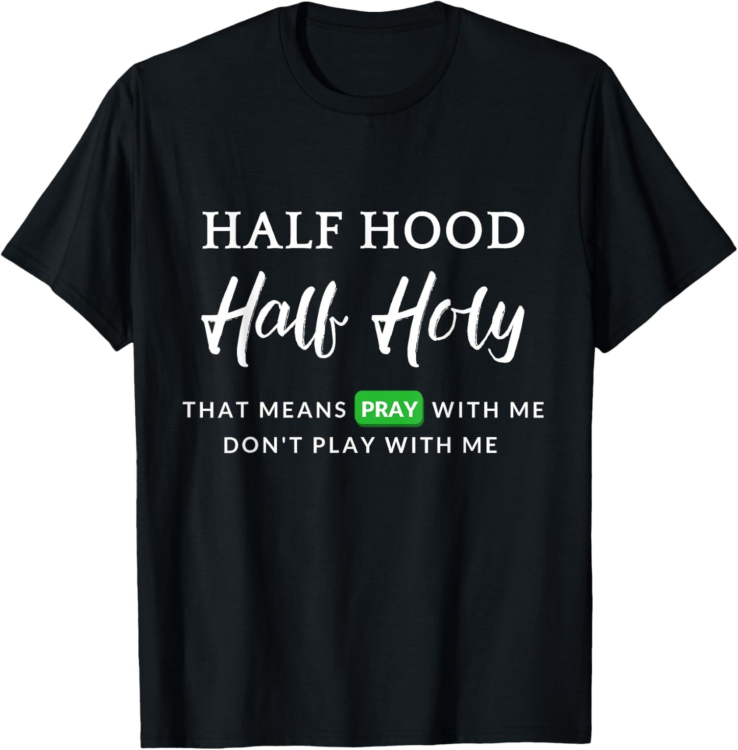 Christian Half Hood Half Holy Pray That Means Pray With Me T-Shirt - T-Shirt | Black
