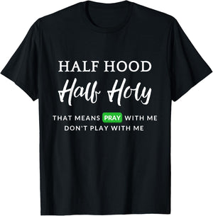 Christian Half Hood Half Holy Pray That Means Pray With Me T-Shirt - T-Shirt | Black