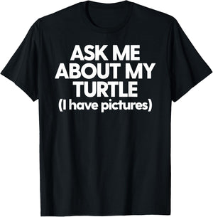 Turtle Mom Turtle Dad Ask Me About My Turtle Funny Turtle T-Shirt - T-Shirt | Black