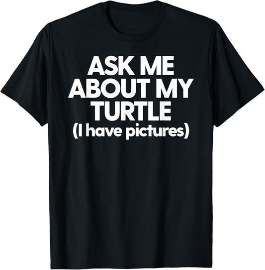 Turtle Mom Turtle Dad Ask Me About My Turtle Funny Turtle T-Shirt - T-Shirt | Black