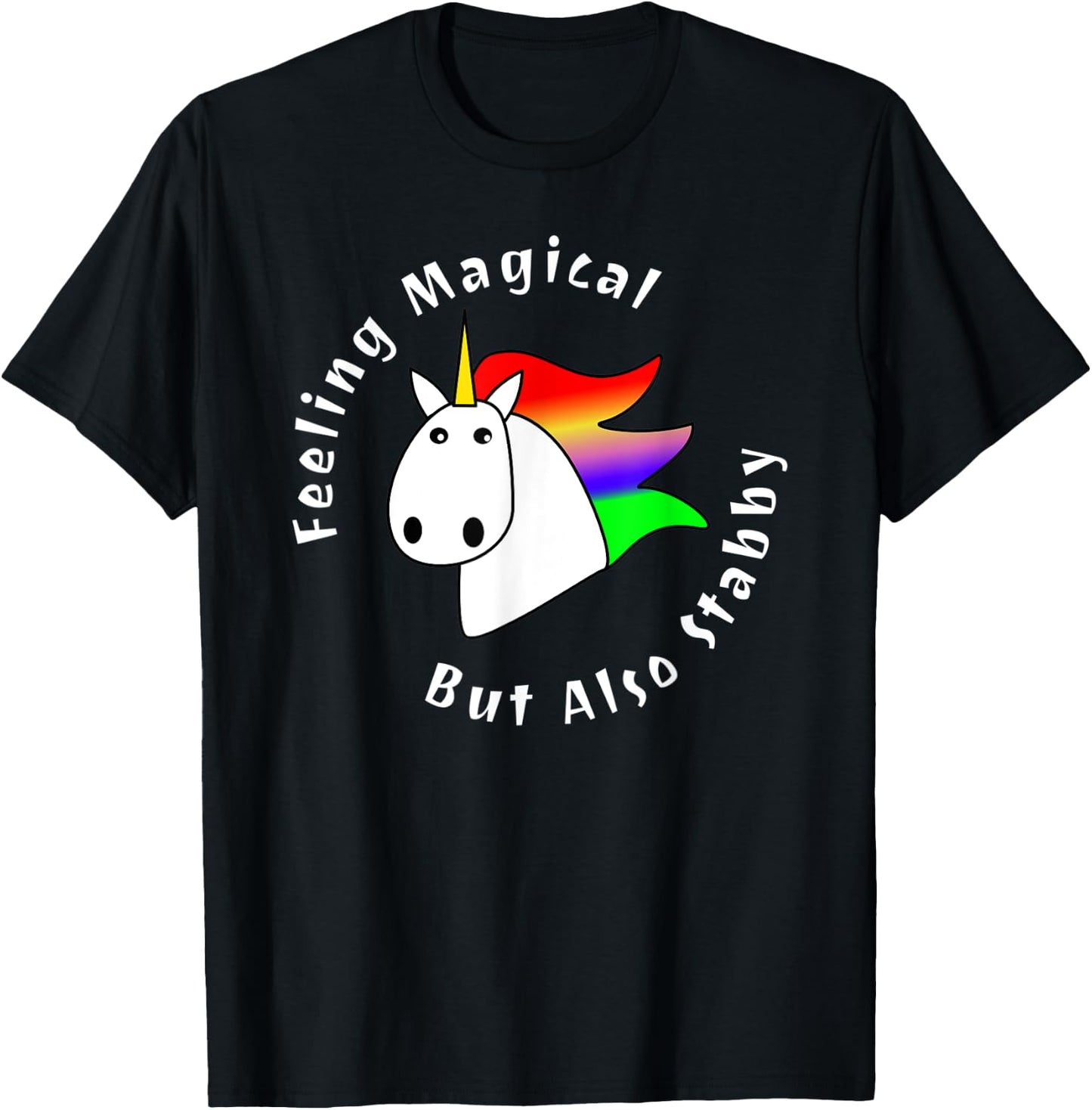 Feeling Magical But Also Stabby Cute Rainbow Unicorn Funny T-Shirt - T-Shirt | Black
