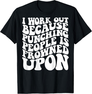 I Work Out Because Punching People Is Frowned Upon T-Shirt - T-Shirt | Black