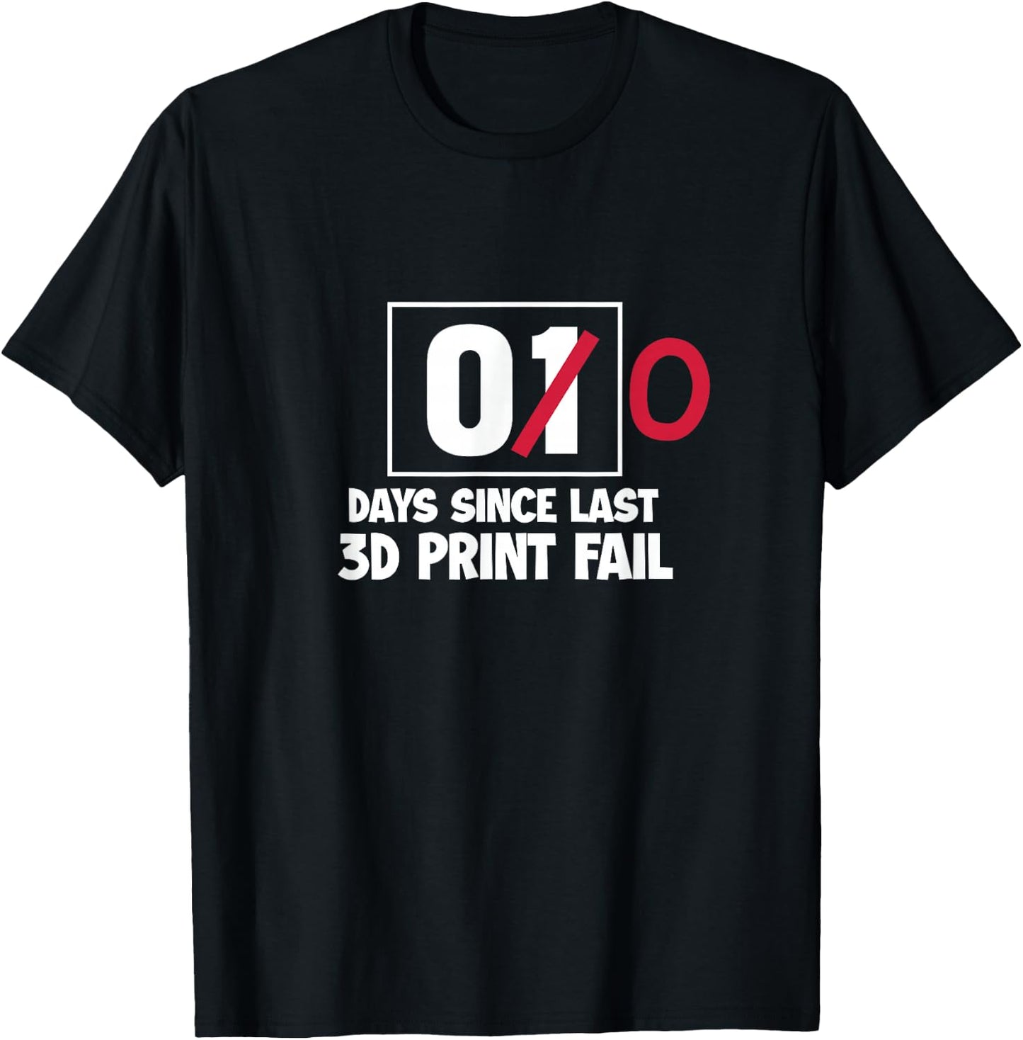 3D Printer Funny 00 Days Since Last 3D Print Fail T-Shirt - T-Shirt | Black