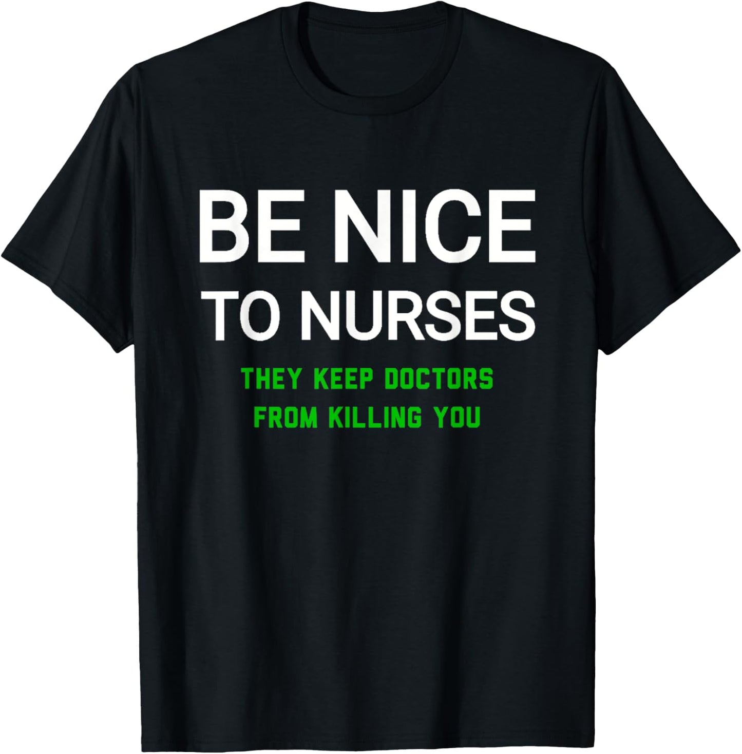 Be Nice to Nurses They Keep Doctors from Killing You T-Shirt - T-Shirt | Black
