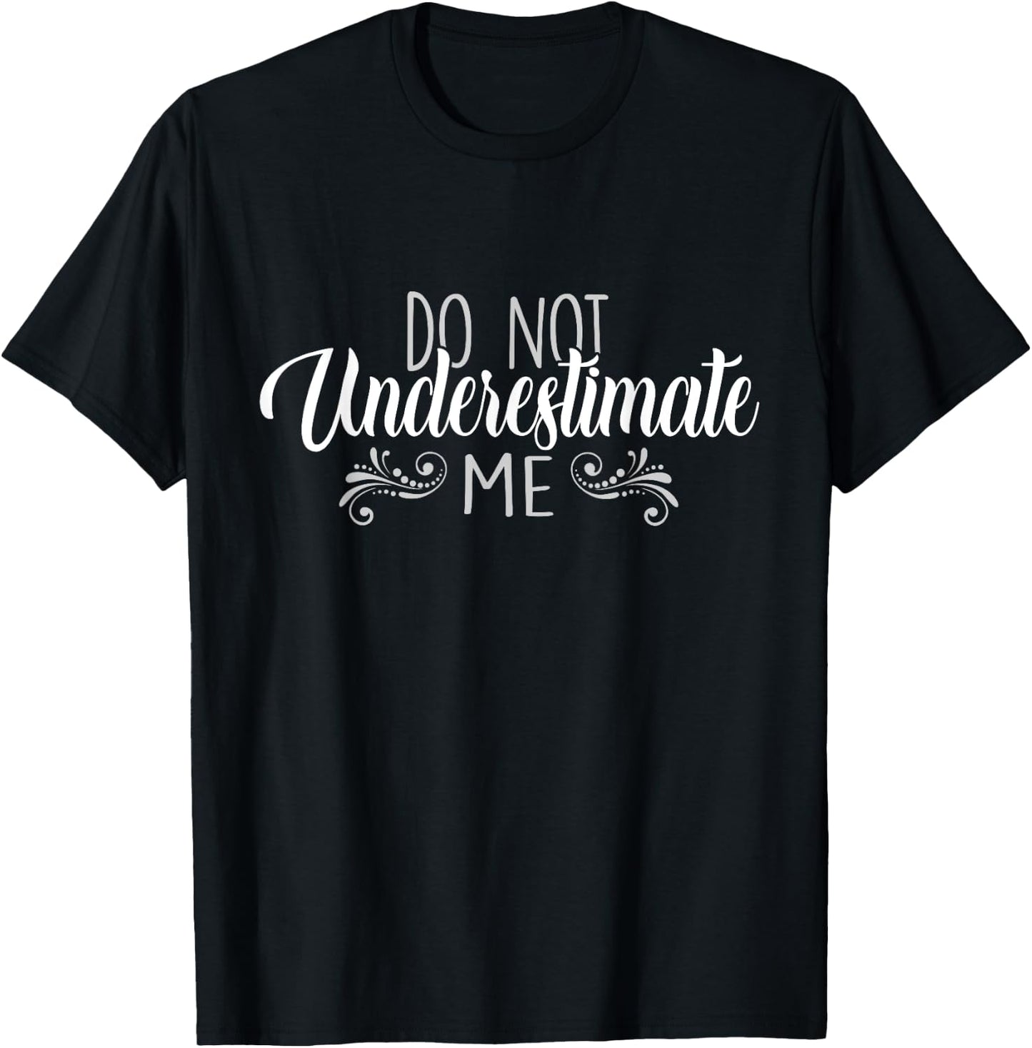 Do Not Underestimate Me T-Shirt - T-Shirt | Black