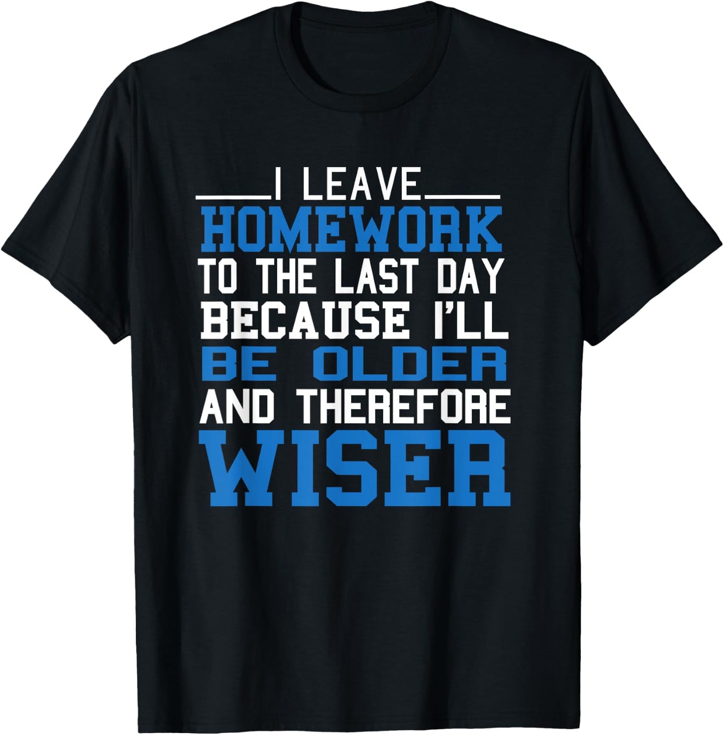 Funny Homework I Leave Homework To The Last Day Humor Saying T-Shirt - T-Shirt | Black