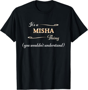 It's a MISHA Thing, You Wouldn't Understand | Name Gift T-Shirt - T-Shirt | Black