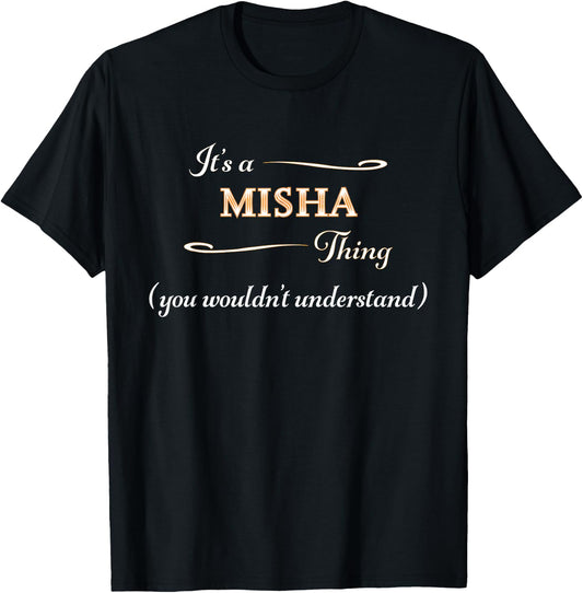 It's a MISHA Thing, You Wouldn't Understand | Name Gift T-Shirt - T-Shirt | Black