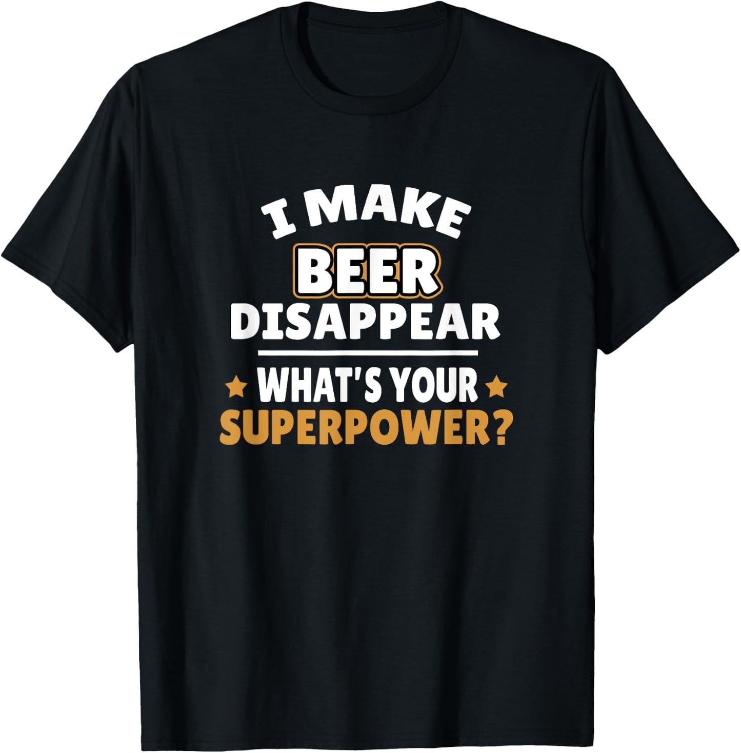 I Make Beer Disappear T-Shirt - T-Shirt | Black