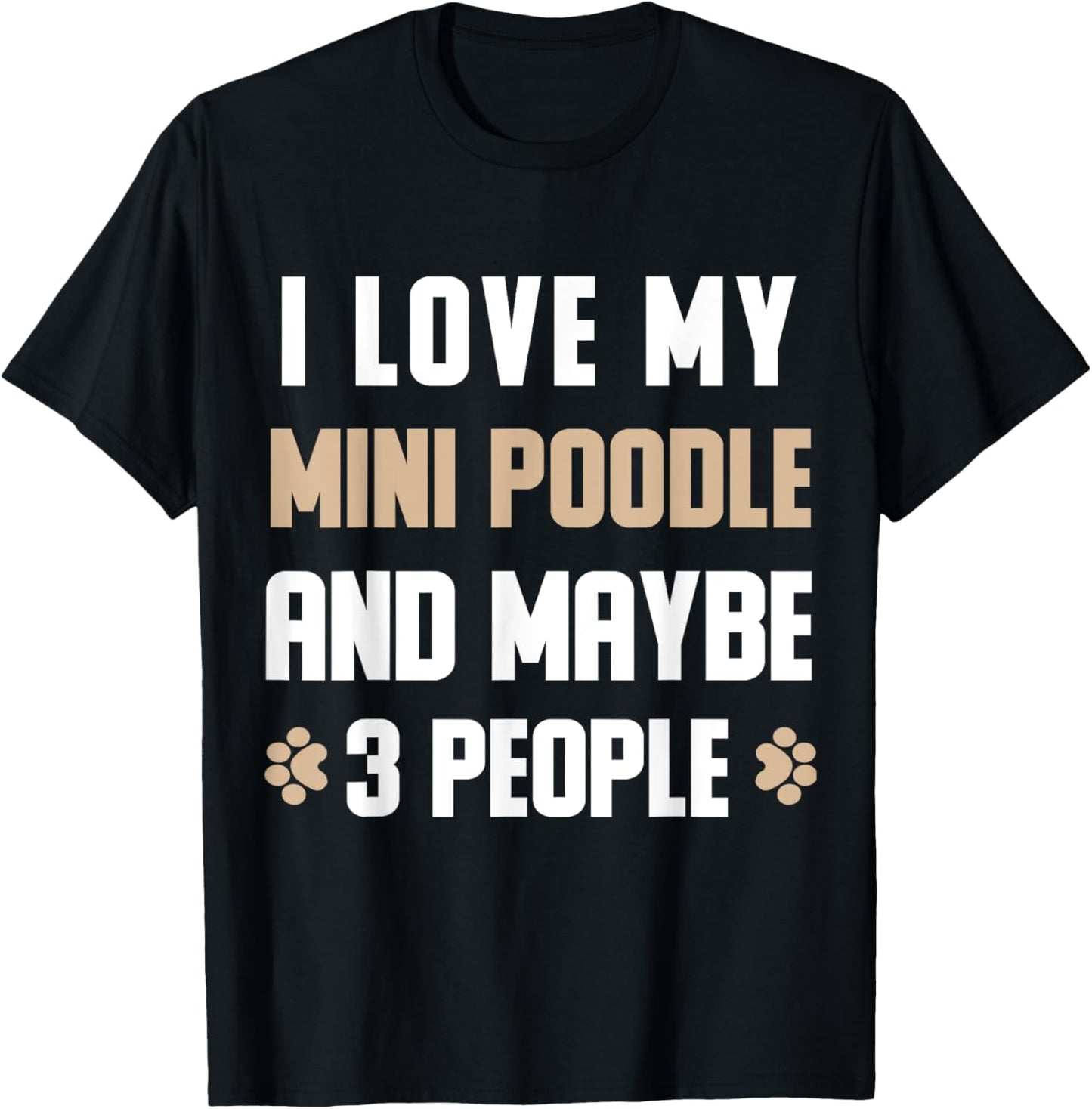 I Love My Mini poodle And Maybe 3 People T-Shirt - T-Shirt | Black