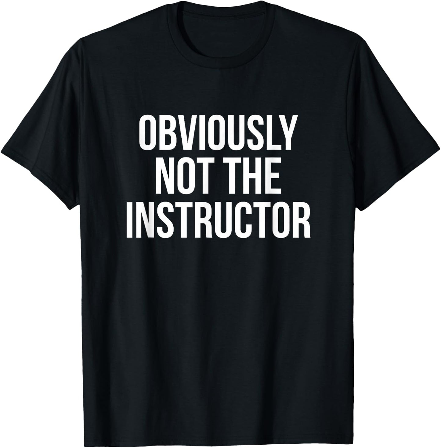 Obviously Not The Instructor T-Shirt - T-Shirt | Black