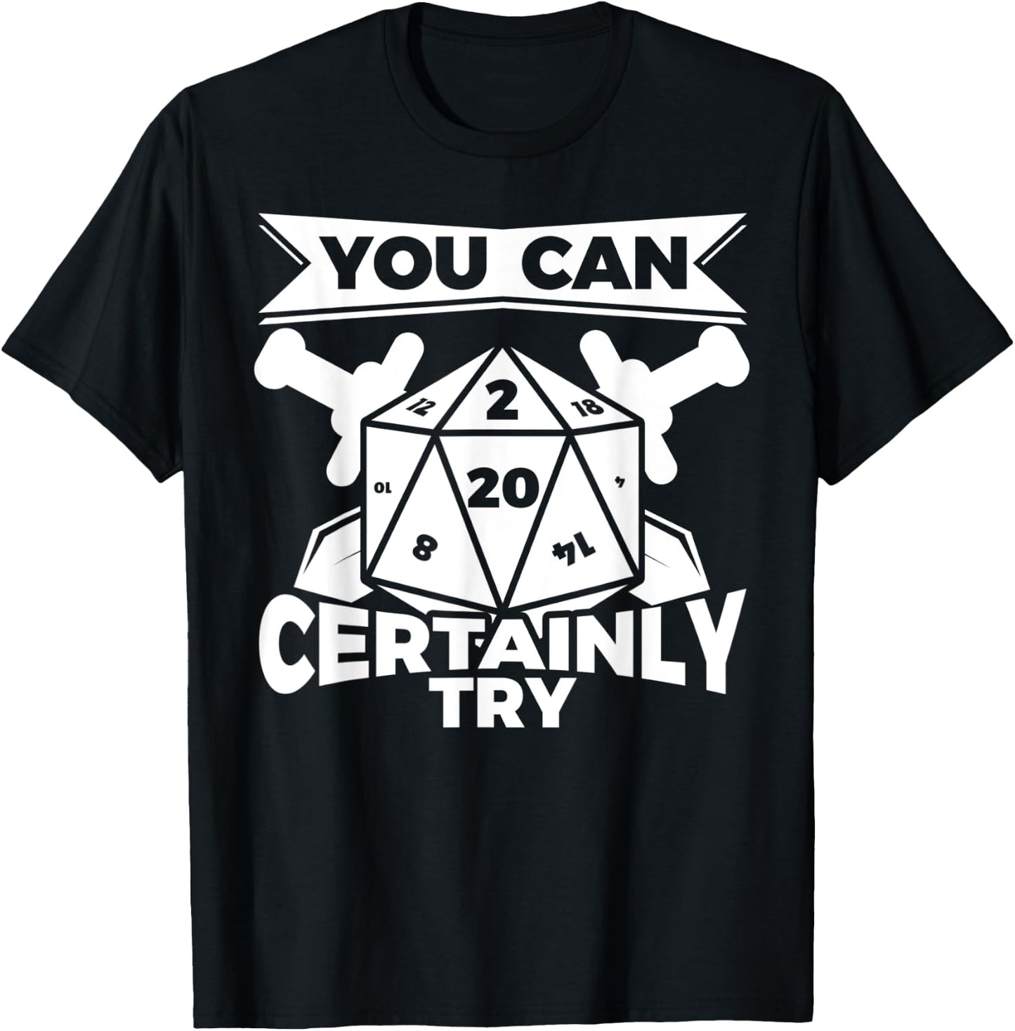 You can Certainly Try Dungeon Game Geek Gift T-Shirt - T-Shirt | Black