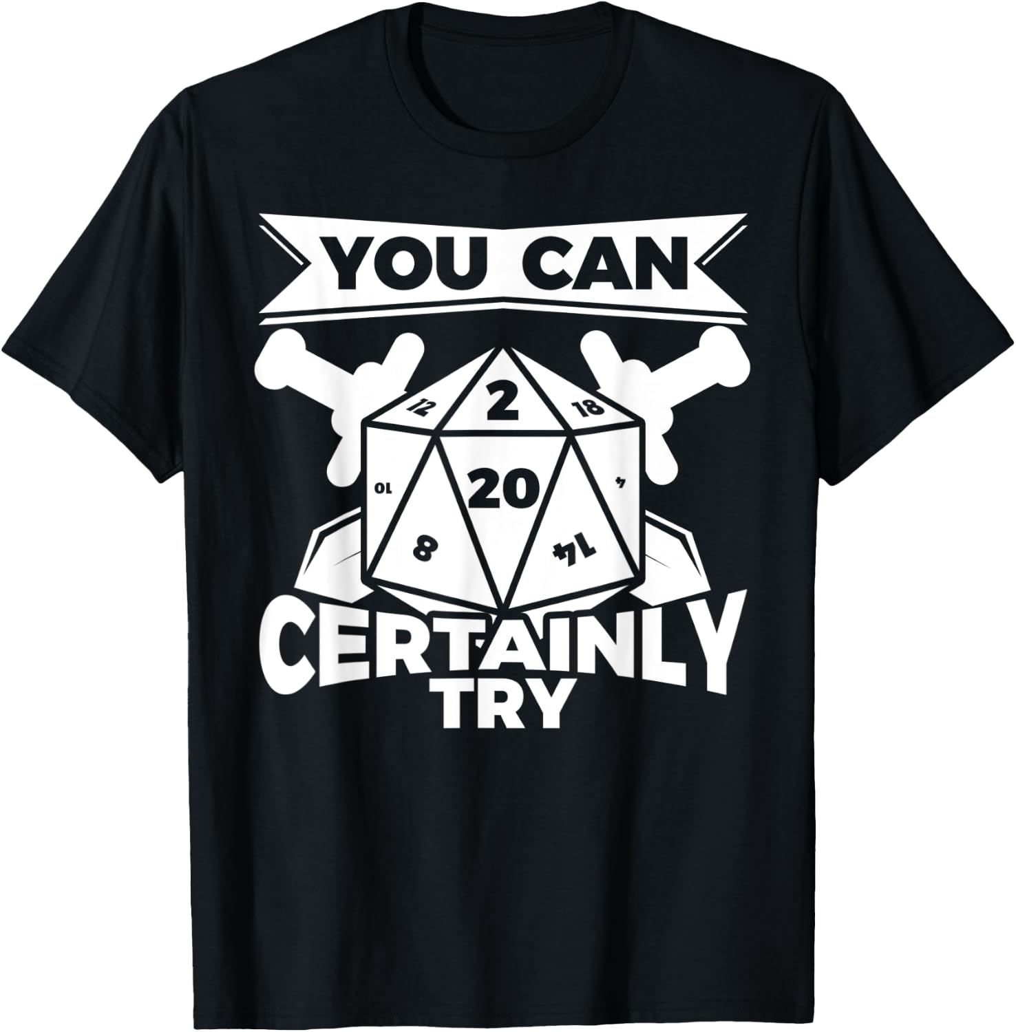 You can Certainly Try Dungeon Game Geek Gift T-Shirt - T-Shirt | Black