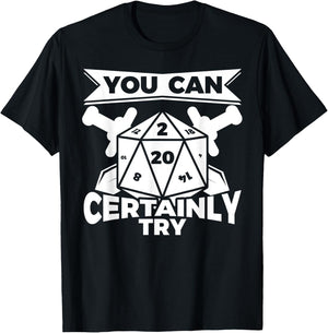 You can Certainly Try Dungeon Game Geek Gift T-Shirt - T-Shirt | Black