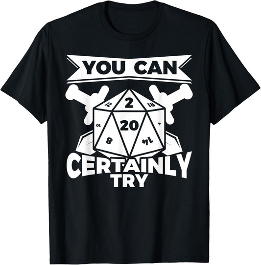 You can Certainly Try Dungeon Game Geek Gift T-Shirt - T-Shirt | Black