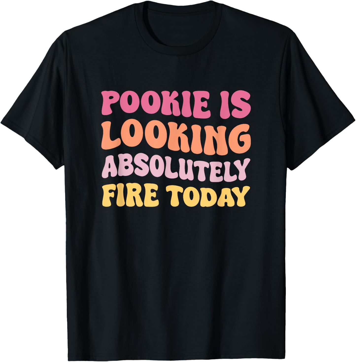 Pookie Is Looking Absolutely Fire Today T-Shirt - T-Shirt | Black
