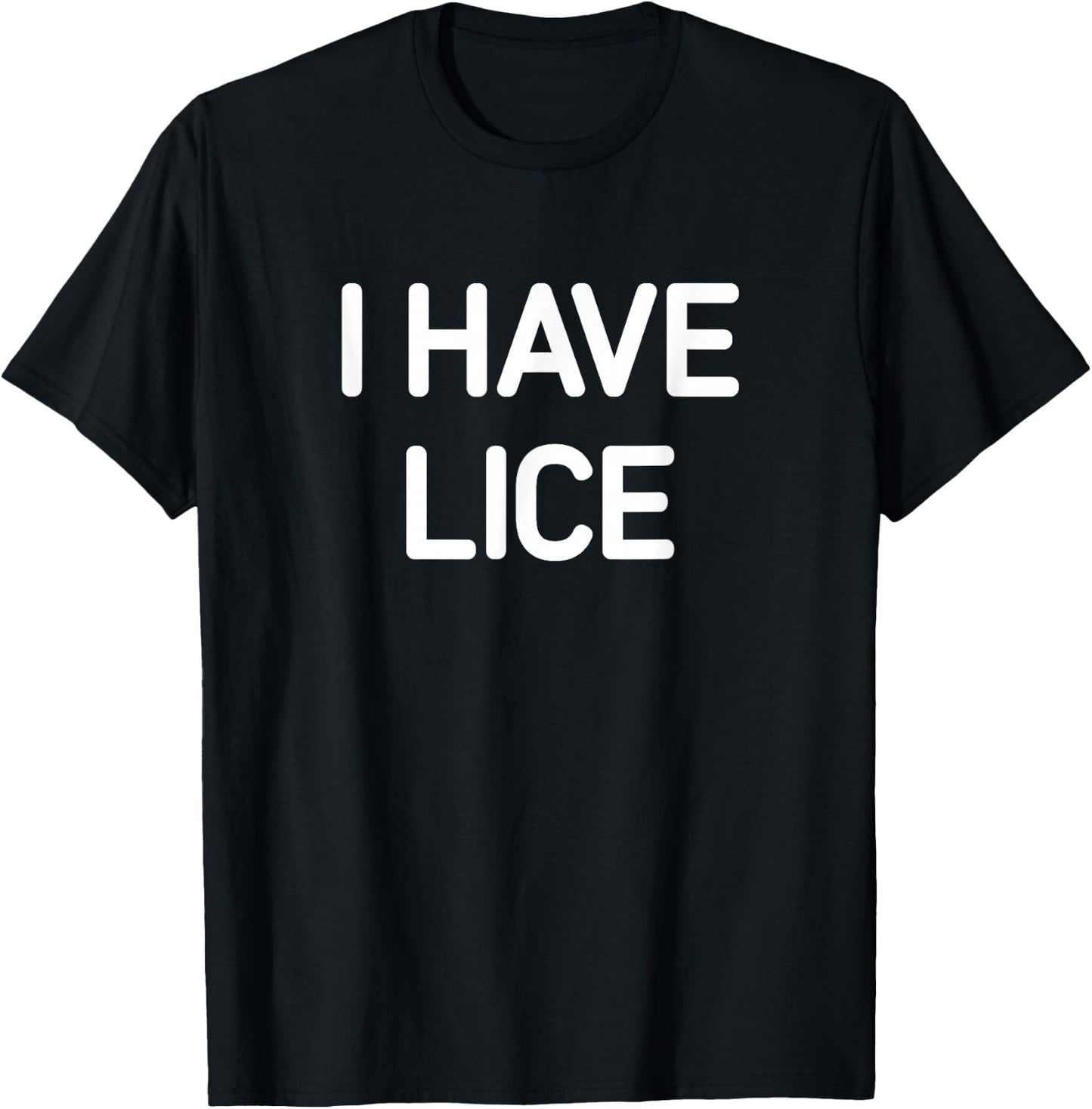 I Have Lice, Funny, Jokes, Sarcastic T-Shirt - T-Shirt | Black