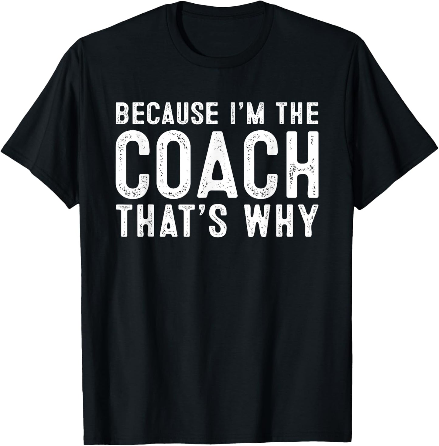 Because I'm The Coach That's Why T-Shirt - T-Shirt | Black