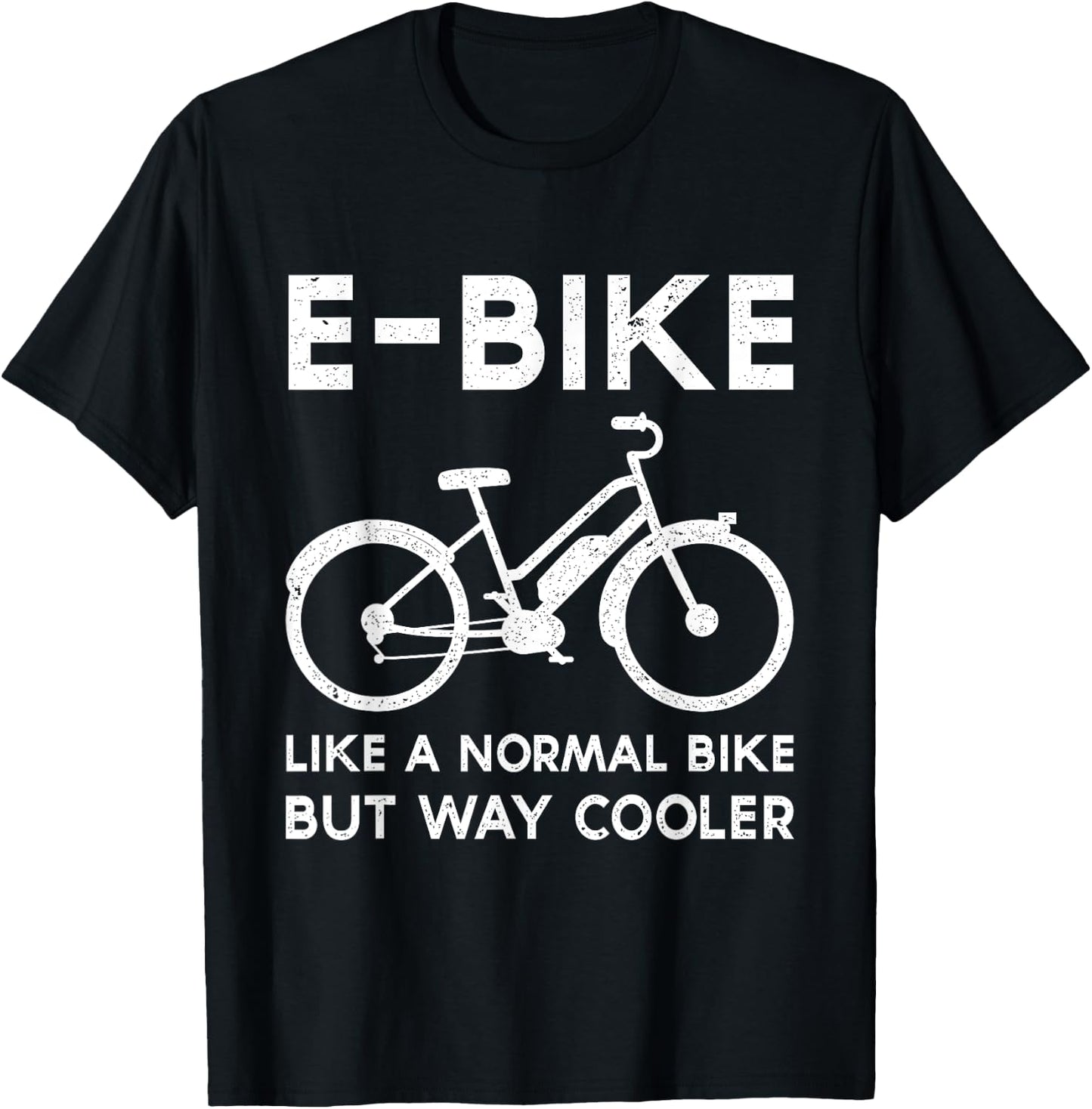 Funny E-Bike Like a Normal Bike But Way Cooler Electric Bike T-Shirt - T-Shirt | Black