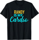 RANDY Is My Cardio Name RANDYS T-Shirt - T-Shirt | Black