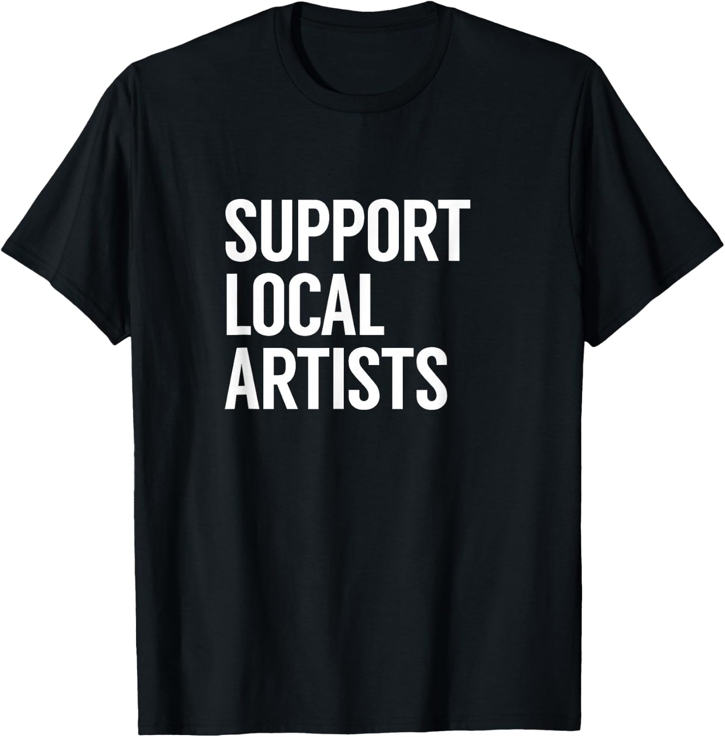 Support Local Artists T-Shirt - T-Shirt | Black