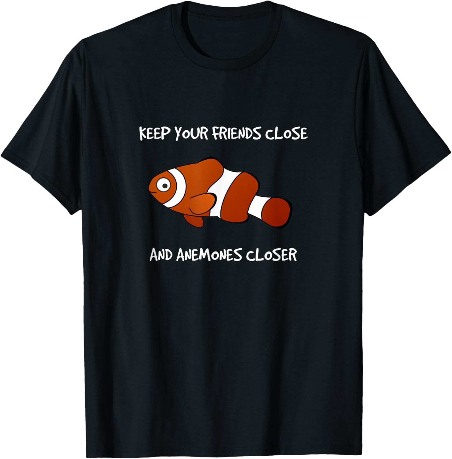 Keep Your Friends Close and Anemones Closer Clownfish T-Shirt - T-Shirt | Black