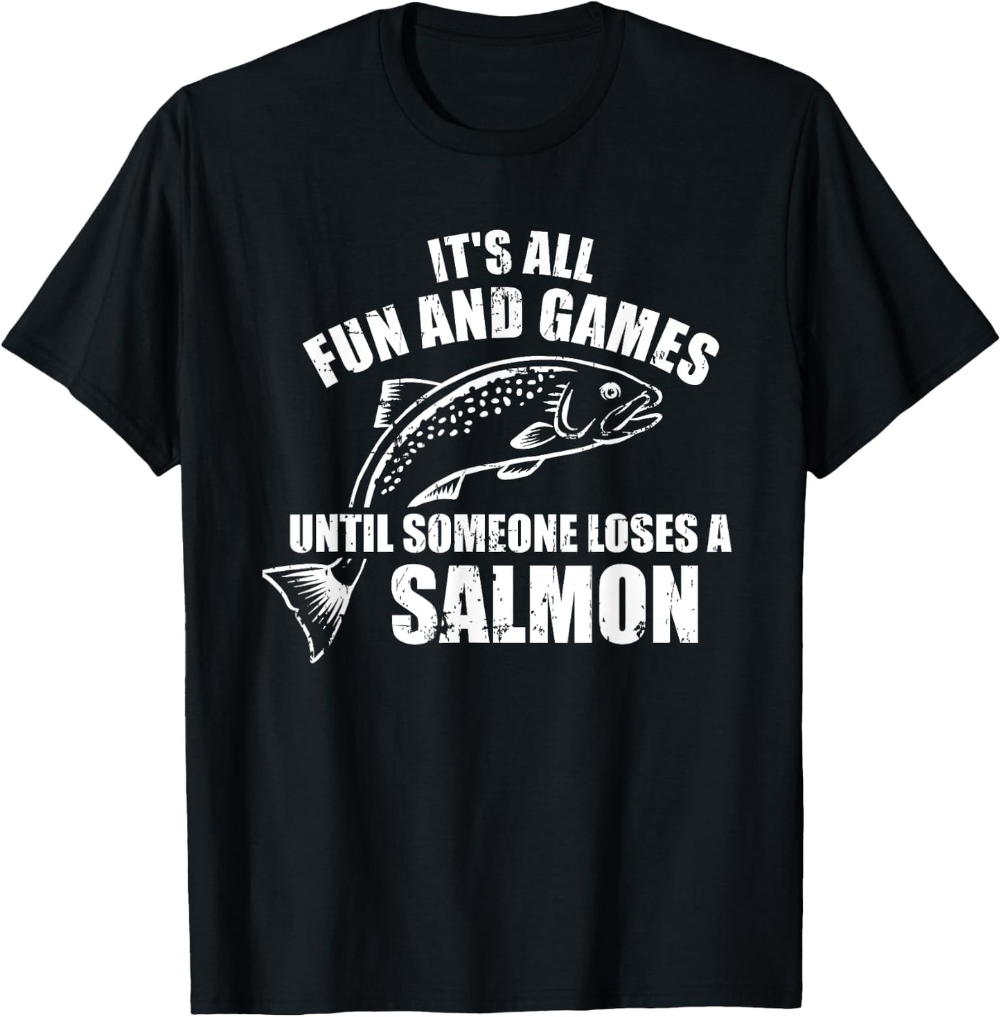 It's All Fun and Games Until Someone Loses a Salmon Fishing T-Shirt - T-Shirt | Black