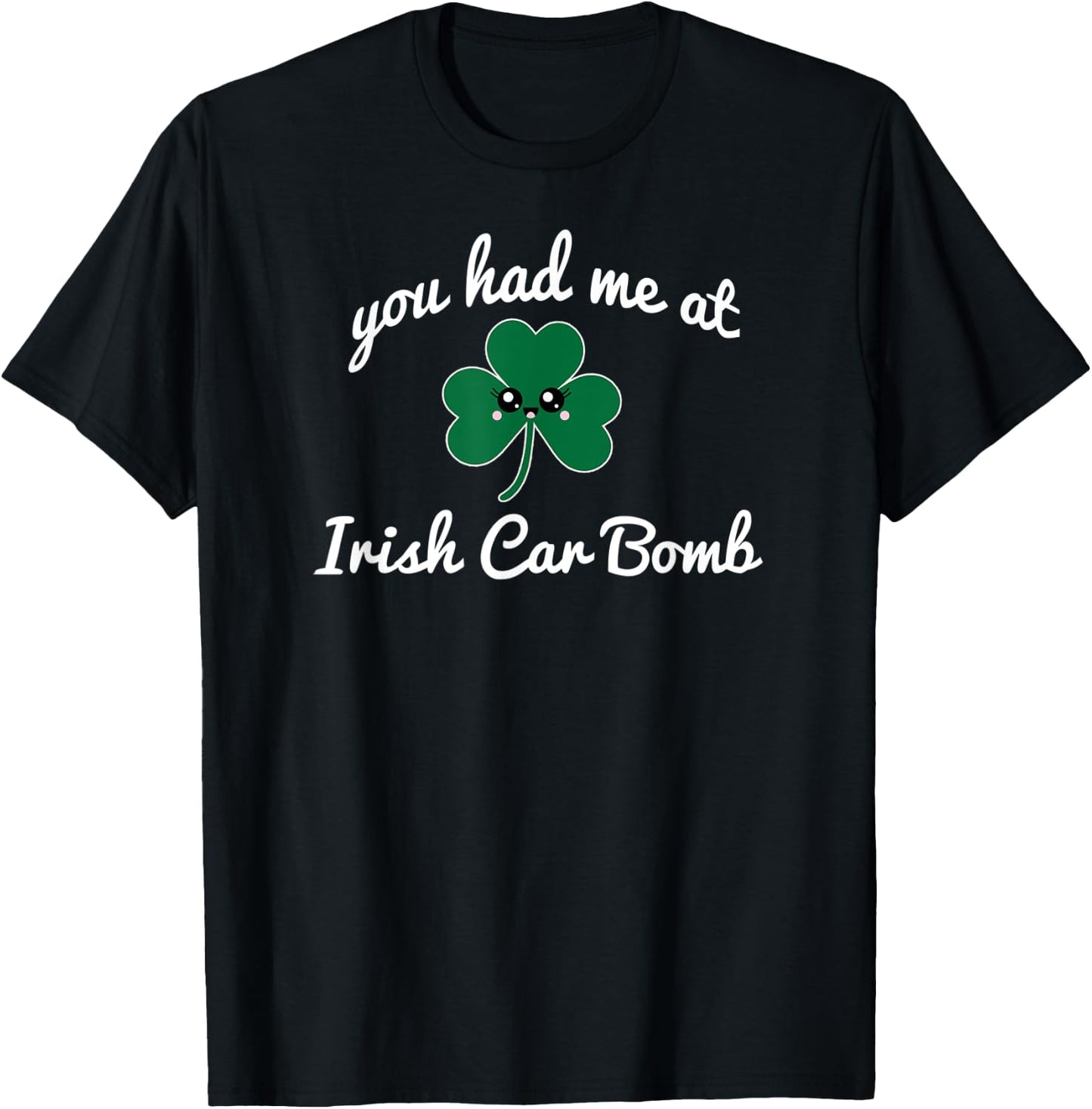 You Had Me At Irish Car Bomb cute St. Patrick's Day drink T-Shirt - T-Shirt | Black