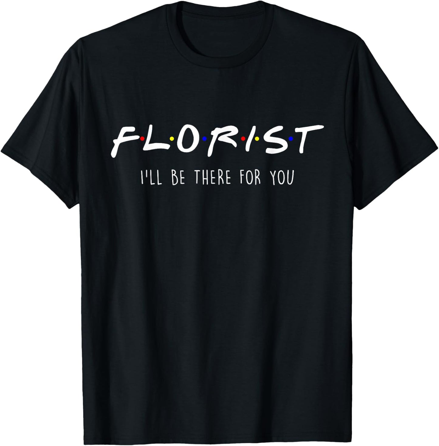 Florist Gardener Botanist Friends Parody Be There for You T-Shirt - T-Shirt | Black