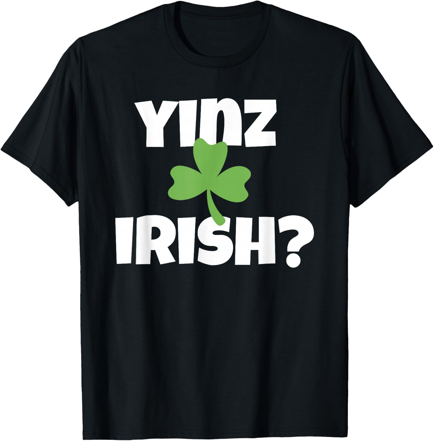 Yinz Irish Funny Pittsburgh St Patricks Day Shamrock T-Shirt - T-Shirt | Black