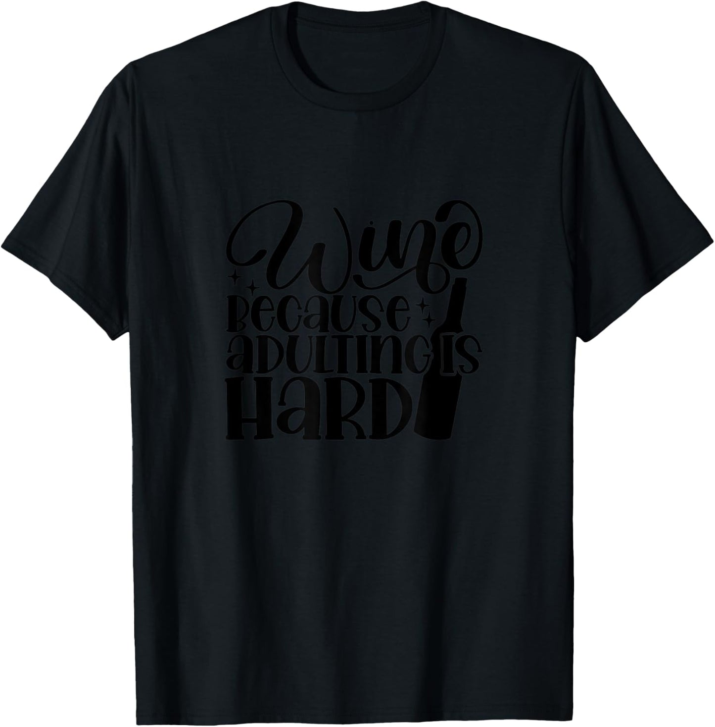 Wine Because Adulting is Hard Funny T-Shirt - T-Shirt | Black