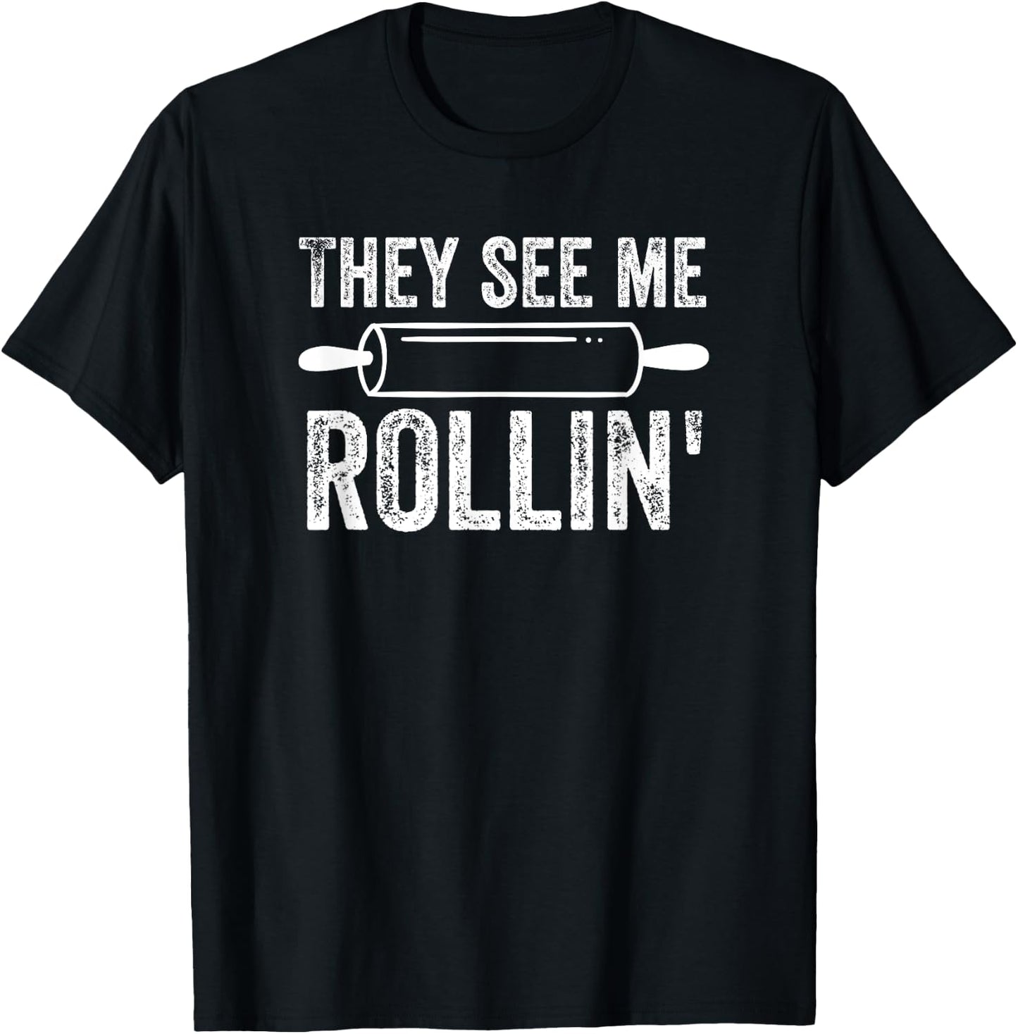 They See Me Rollin' Funny Baker Baking T-Shirt - T-Shirt | Black