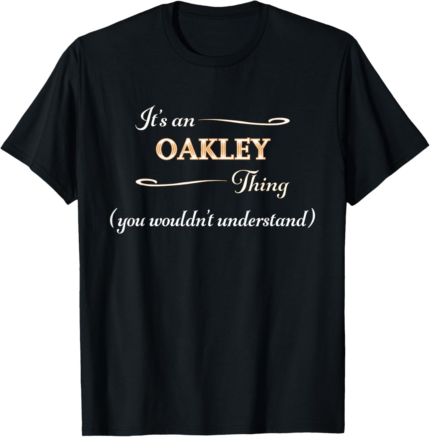 It's an OAKLEY Thing You Wouldn't Understand | Name Gift T-Shirt - T-Shirt | Black