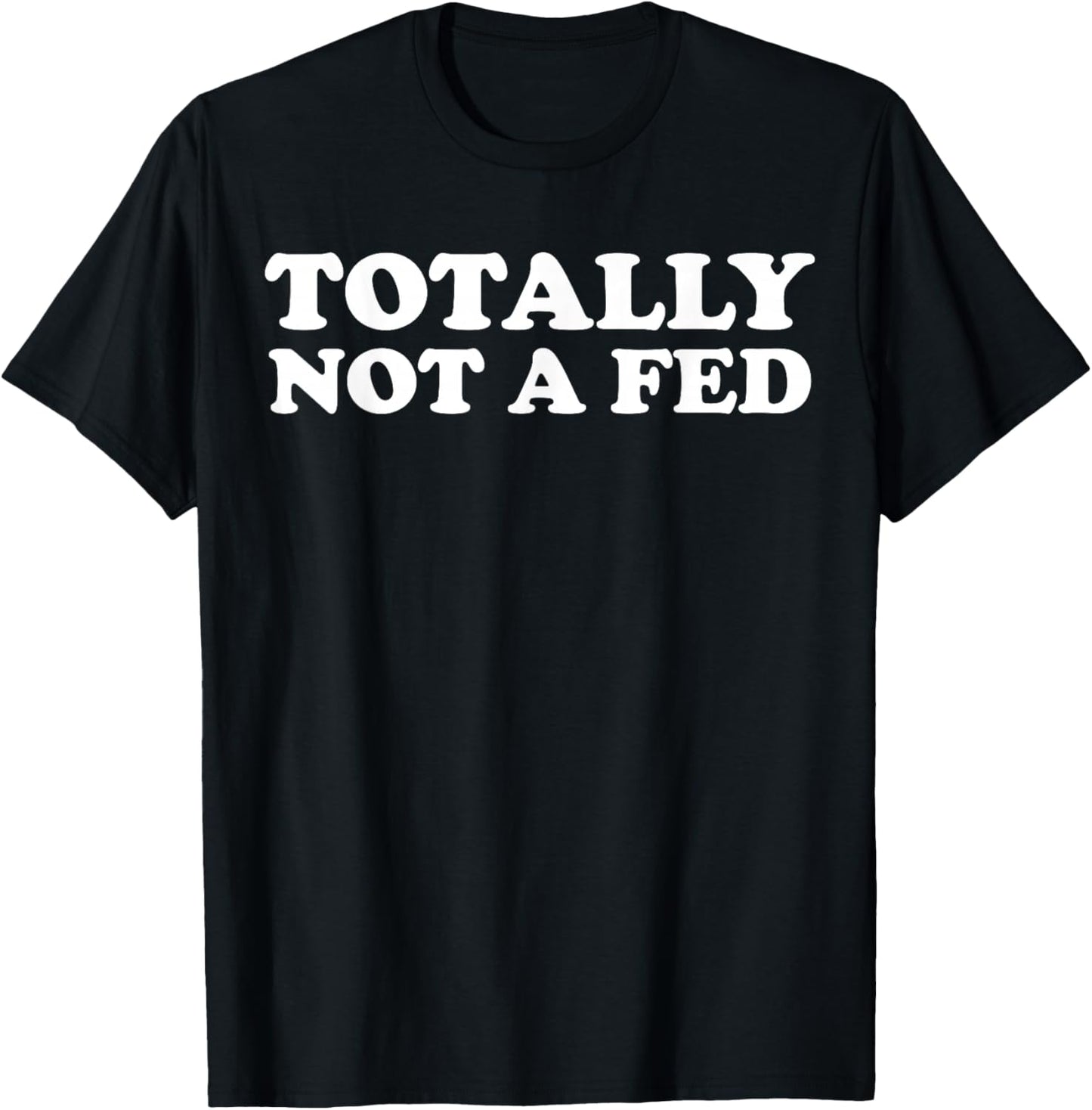 Totally Not A Fed T-Shirt - T-Shirt | Black